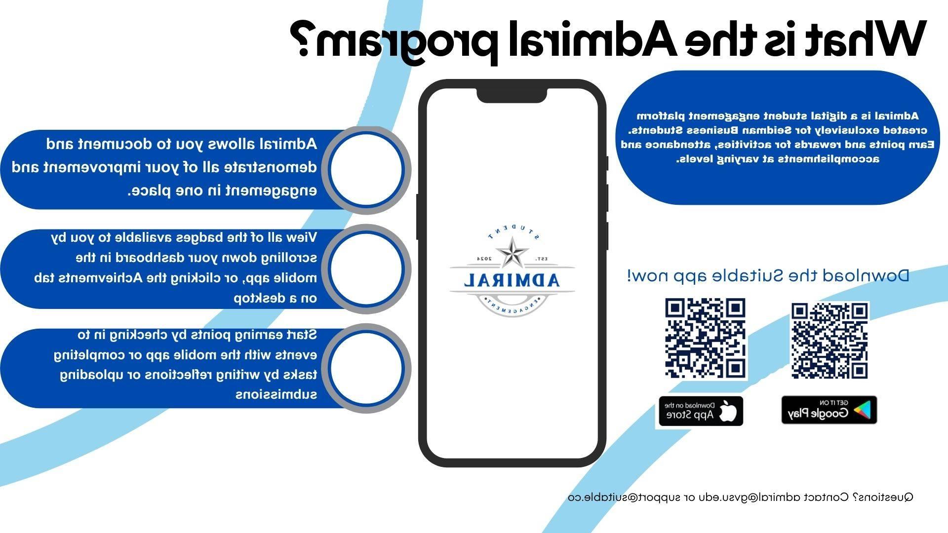 What is the Admiral Program? Admiral is a digital student engagement platform created exclusively for Seidman business students. Earn points and rewards for activities, attendance and accomplishments at varying levels. Admrial allows you to document and demonstrate all of your improvement and engagement in one place. View all of the badges available to you by scrolling down your dashboard in the mobile app, or cliciking the achievements tab on a desktop. Start earling points by checking in to events with the mobile app or completing tasks by writing reflections or uploading submissions. Download the Suitable app now!